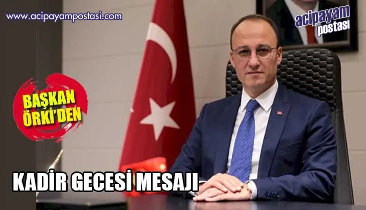 BAŞKAN ÖRKİ’DEN
                    KADİR GECESİ MESAJI