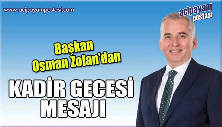 Başkan
                    Osman Zolan’dan Kadir Gecesi
                    mesajı