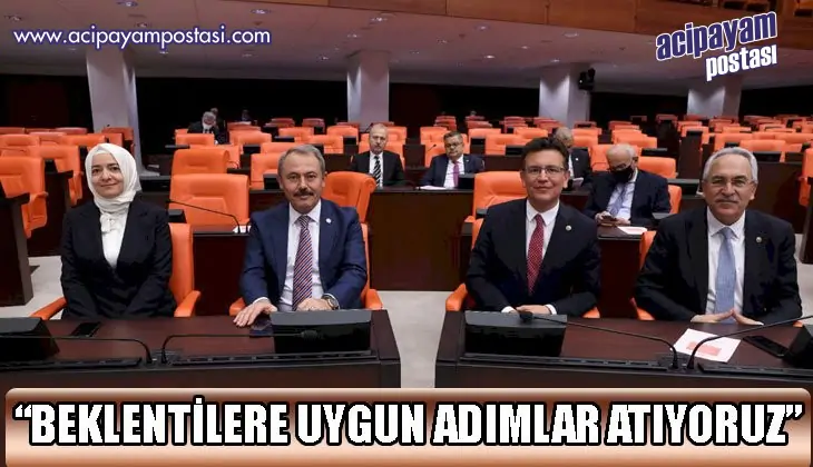“BEKLENTİLERE
                    UYGUN ADIMLAR
                    ATIYORUZ”