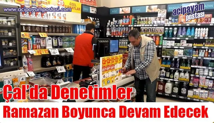 Çal’da denetimler ramazan boyunca devam
                    edecek