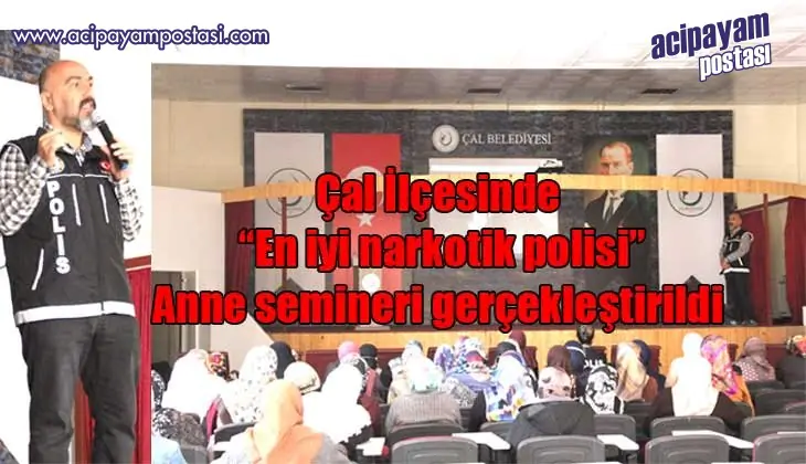 Çal’da En iyi narkotik polisi Anne
                    semineri gerçekleştirildi