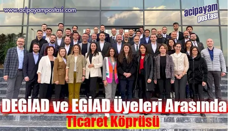 DEGİAD ve EGİAD Üyeleri Arasında Ticaret
                    Köprüsü