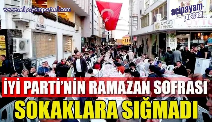 İYİ
                    PARTİ’NİN RAMAZAN SOFRASI SOKAKLARA
                    SIĞMADI
