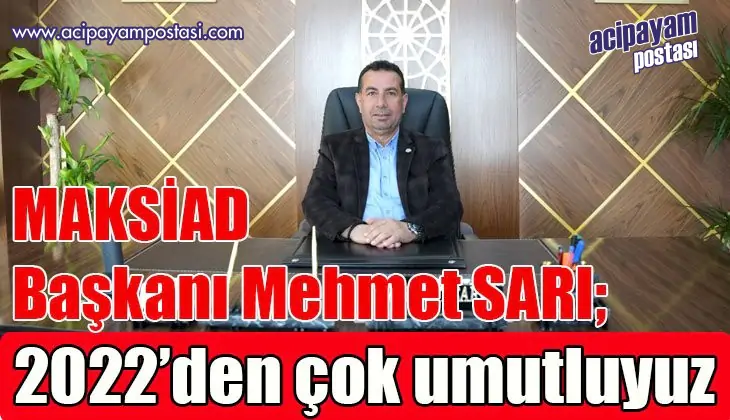  MAKSİAD
                    olarak 2022’den çok
                    umutluyuz!”  
