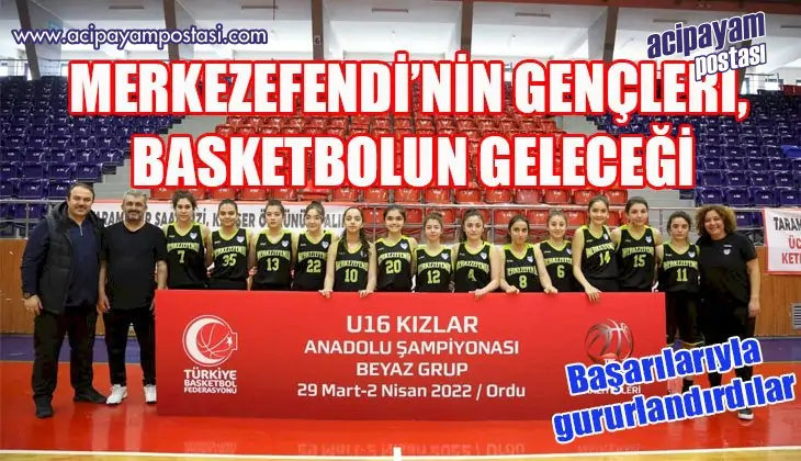 MERKEZEFENDİ’NİN GENÇLERİ BASKETBOLUN
                    GELECEĞİ